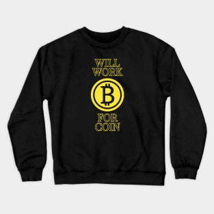 Will work for coin - Bitcoin cryptocurrency design Crewneck Sweatshirt